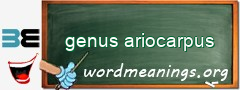 WordMeaning blackboard for genus ariocarpus
